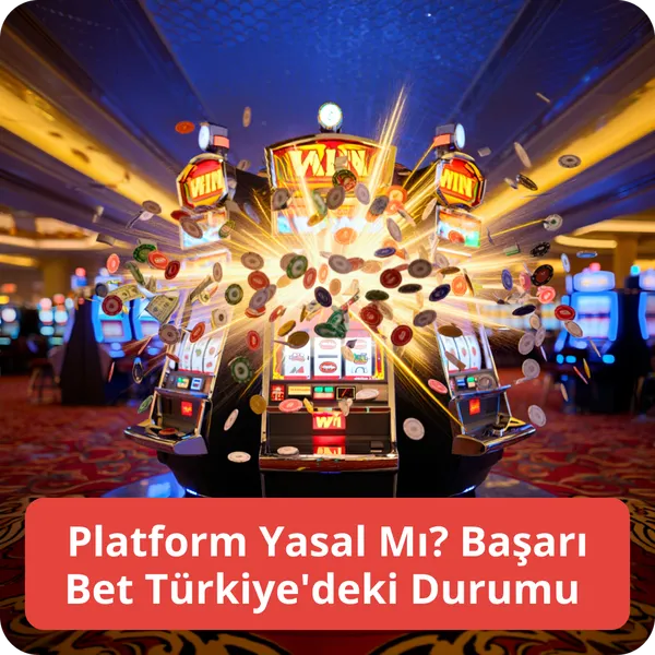 Platform Yasal Mı? Başarı Bet Türkiye'deki Durumu
